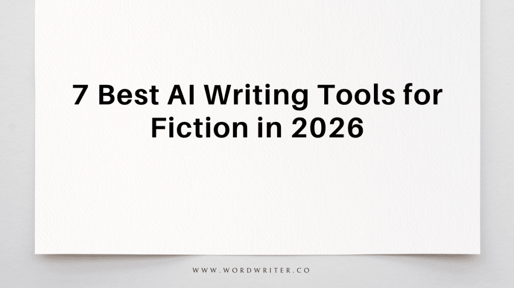 7 Best AI Writing Tools for Fiction in 2026